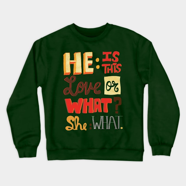 He is this love or what she what Crewneck Sweatshirt by sadistenan